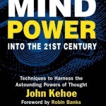 Mind Power In The 21ST Century By John Kehoe – Book Review