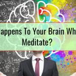 What Happens To Your Brain When You Meditate