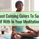 The Most Calming Colors To Surround Yourself With In Your Meditation Space