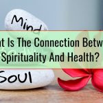 What Is The Connection Between Spirituality And Health
