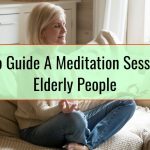 How To Guide A Meditation Session For Elderly People