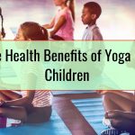 The Health Benefits of Yoga For Children